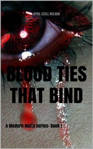 Blood Ties That Bind (Volume one) by April Ezell Wilson Blood Ties That Bind (Volume one) by April Ezell Wilson