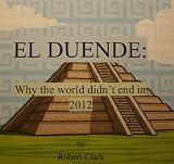 El Duende: Why the world didnt end in 2012