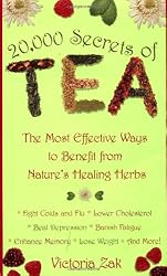 20,000 Secrets of Tea: The Most Effective Ways to Benefit from Nature's Healing Herbs