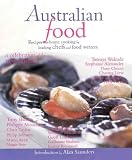 Australian Food : Recipes for Home Cooking by Australia s Leading Chefs and Food Writers