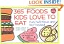 365 Foods Kids Love to Eat : Nutritious and Kid-Tested