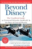 Beyond Disney: The Unofficial Guide to Universal Orlando SeaWorld and the Best o