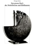 Das gro�e Buch des Modellierens und Bildhauens
