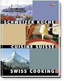 Schweizer K&uuml;che. Swiss Cooking - Cuisine Suisse.