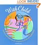 With Child: Wisdom and Traditions for Pregnancy, Birth, and Motherhood