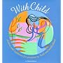 With Child: Wisdom and Traditions for Pregnancy, B&hellip by Deborah Jackson