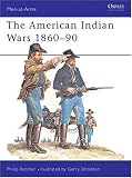 The American Indian Wars 1860-1890 (Men at Arms Series, 63)