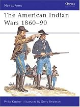 The American Indian Wars 1860-1890 (Men at Arms Series, 63)