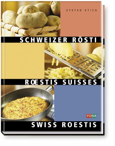 Schweizer Rösti. Roestis Suisses - Swiss Roestis