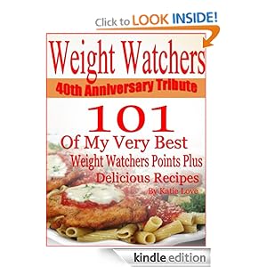 Weight Watchers 40th Anniversary Tribute 101 OF My Very Best Weight Watchers Points Plus Delicious Recipes
