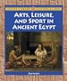 Lucent Library of Historical Eras - Arts, Leisure, and Sport in Ancient Egypt (Lucent Library of Historical Eras)