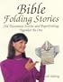Bible Folding Stories: Old Testament Stories and Paperfolding Together As One
