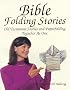 Bible Folding Stories: Old Testament Stories and Paperfolding Together As One