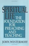 Spiritual Life: The Foundation for Preaching and Teaching