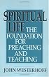 Spiritual Life: The Foundation for Preaching and Teaching
