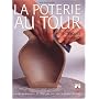 La Poterie au tour : Techniques et secrets