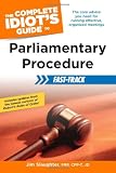 The Complete Idiots Guide to Parliamentary Procedure Fast-Track