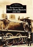 Pike's Peak Region, Railroads of  1870-1900  (CO) (Images of Rail)