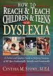 How To Reach and Teach Children and Teens with Dyslexia: A Parent and Teacher Guide to Helping Students of All Ages Academically, Socially, and Emotionally