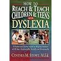 How To Reach and Teach Children and Teens with Dyslexia: A Parent and Teacher Guide to Helping Students of All Ages Academically, Socially, and Emotionally (J-B Ed: Reach and Teach)