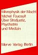 Mikrophysik der Macht: �ber Strafjustiz, Psychiatrie und Medizin