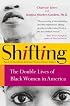 Shifting: The Double Lives of Black Women in America
