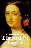 L impératrice Eugénie, ou, Le roman d une ambitieuse
