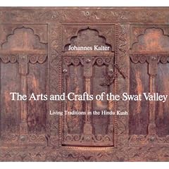 The Arts and Crafts of the Swat Valley: Living Traditions in the Hindu Kush (Arts & Crafts)