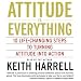 Attitude Is Everything: 10 Life-Changing Steps to Turning Attitude into Action
