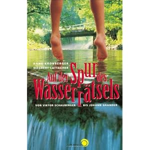 Auf der Spur des Wasserr�tsels. Von Viktor Schauberger bis Johann Grander.