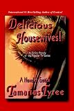 DELICIOUS HOUSEWIVES! An Erotic Parody of the Popular TV series Desperate Housewives - A Novel of Erotica