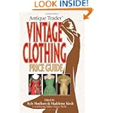 Antique Trader Vintage Clothing Price Guide by Kyle Husfloen and Madeleine Kirsch