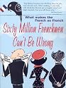 Sixty Million Frenchmen Can't Be Wrong: What Makes the French So French?