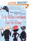 Sixty Million Frenchmen Can't Be Wrong: What Makes the French So French?