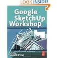 Google SketchUp Workshop: Modeling, Visualizing, and Illustrating