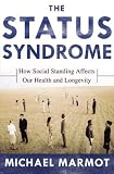 The Status Syndrome: How Social Standing Affects Our Health and Longevity