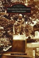 Philadelphia Graveyards and Cemeteries (Images of America: Pennsylvania)