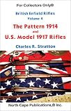 British Enfield Rifles, Vol. 4, the Pattern 1914 and U.S. Model 1917 Enfield Rifles