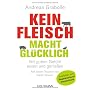 Kein Fleisch macht gl�cklich: Mit gutem Gef�hl ess&hellip von Andreas Grabolle