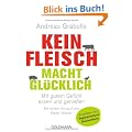 Kein Fleisch macht gl�cklich: Mit gutem Gef�hl essen und genie�en