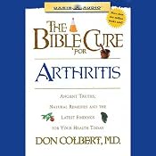 The Bible Cure for Arthritis: Ancient Truths, Natural Remedies and the Latest Findings for Your Health Today | Don Colbert