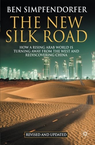 The New Silk Road: How a Rising Arab World is Turning Away from the West and Rediscovering China
