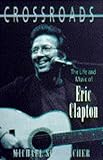 Crossroads : the life and music of Eric Clapton