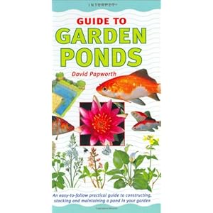 Garden Ponds: An Easy-To-Follow Practical Guide to Constructing, Stocking and Maintaining a Pond in Your Garden (Interpet Guide To...)