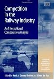 Competition in the Railway Industry: An International Comparative Analysis (Transport Economics, Management, and Policy)