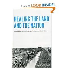 Healing the Land and the Nation: Malaria and the Zionist Project in Palestine, 1920-1947 by Sandra M. Sufian