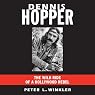 Dennis Hopper: The Wild Ride of a Hollywood Rebel