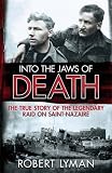 Into the jaws of death : the true story of the legendary raid on Saint-Nazaire