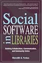 Social Software in Libraries: Building Collaboration, Communication, and Community Online