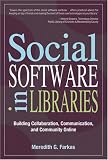 Social Software in Libraries: Building Collaboration, Communication, and Community Online Social Software in Libraries: Building Collaboration, Communication, and Community Online